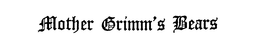 MOTHER GRIMM'S BEARS trademark
