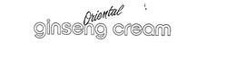 ORIENTAL GINSENG CREAM trademark
