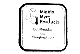 MIGHTY MYRT PRODUCTS OUT MUSCLES THE TOUGHEST JOB trademark