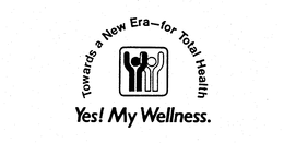 TOWARDS A NEW ERA-FOR TOTAL HEALTH YES! MY WELLNESS. trademark
