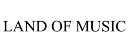 LAND OF MUSIC trademark