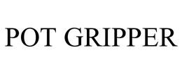POT GRIPPER trademark