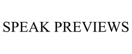 SPEAK PREVIEWS trademark