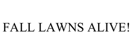 FALL LAWNS ALIVE! trademark
