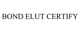 BOND ELUT CERTIFY trademark