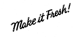MAKE IT FRESH! trademark