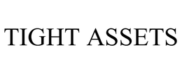 TIGHT ASSETS trademark