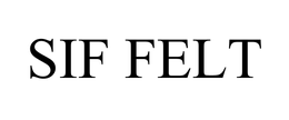 SIF FELT trademark