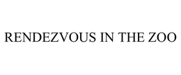 RENDEZVOUS IN THE ZOO trademark