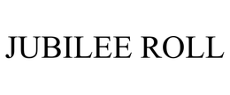 JUBILEE ROLL trademark