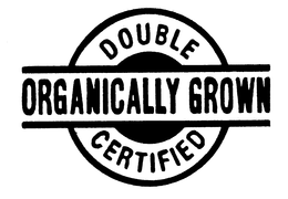 DOUBLE CERTIFIED ORGANICALLY GROWN trademark