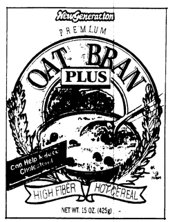 OAT BRAN PLUS NEW GENERATION PREMIUM HIGH FIBER HOT CEREAL trademark