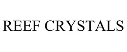 REEF CRYSTALS trademark