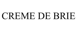 CREME DE BRIE trademark