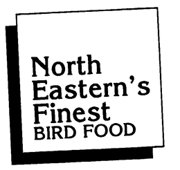 NORTH EASTERN'S FINEST BIRD FOOD trademark