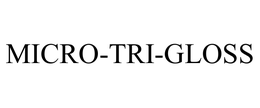 MICRO-TRI-GLOSS trademark