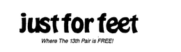 JUST FOR FEET WHERE THE 13TH PAIR IS FREE! trademark