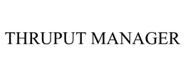 THRUPUT MANAGER trademark