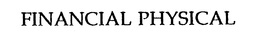 FINANCIAL PHYSICAL trademark