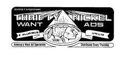 ADVERTISE IT IN YOUR DYNAMIC THRIFTY NICKEL WANT ADS E PLURIBUS UNUM AMERICA'S WANT AD SPECIALISTS DISTRIBUTED EVERY THURSDAY trademark