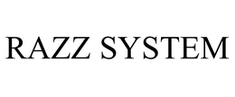 RAZZ SYSTEM trademark