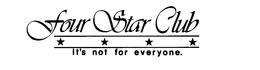 FOUR STAR CLUB IT'S NOT FOR EVERYONE trademark