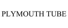 PLYMOUTH TUBE trademark