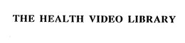THE HEALTH VIDEO LIBRARY trademark