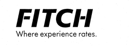 FITCH WHERE EXPERIENCE RATES. trademark