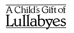 A CHILD'S GIFT OF LULLABYES trademark
