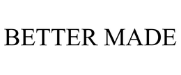 BETTER MADE trademark