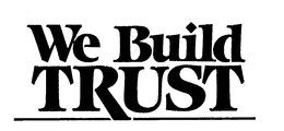 WE BUILD TRUST trademark