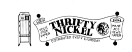 THRIFTY NICKEL WANT ADS TAKE ONE FREE YOUR FREE PAPER THRIFTY NICKEL WANT ADS NEWSPAPER DISTRIBUTED EVERY THURSDAY trademark