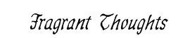 FRAGRANT THOUGHTS trademark