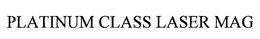 PLATINUM CLASS LASER MAG trademark
