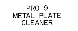 PRO 9 METAL PLATE CLEANER trademark