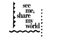 SEE ME, SHARE MY WORLD trademark