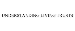UNDERSTANDING LIVING TRUSTS trademark