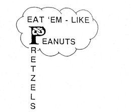 EAT 'EM - LIKE PEANUTS PRETZELS trademark