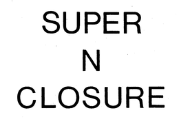 SUPER N CLOSURE trademark