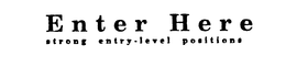 ENTER HERE STRONG ENTRY-LEVEL POSITIONS trademark
