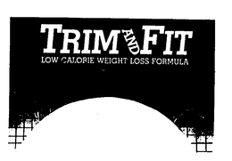 TRIM AND FIT LOW CALORIE WEIGHT LOSS FORMULA trademark
