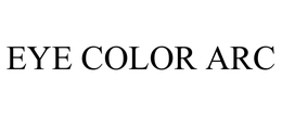 EYE COLOR ARC trademark