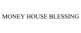 MONEY HOUSE BLESSING trademark