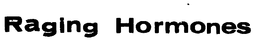 RAGING HORMONES trademark