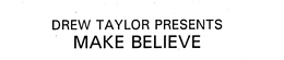 DREW TAYLOR PRESENTS MAKE BELIEVE trademark