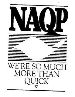 NAQP WE'RE SO MUCH MORE THAN QUICK trademark