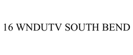 16 WNDUTV SOUTH BEND trademark