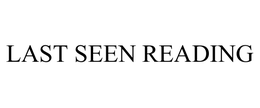 LAST SEEN READING trademark