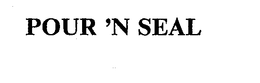 POUR 'N SEAL trademark